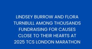 White text on Blue background: Lindsey Burrow and Flora Turnbull among thousands fundraising for causes close to their hearts at 2025 TCS London Marathon
