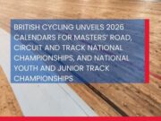 Text: British Cycling unveils 2026 calendars for Masters’ Road, Circuit and Track National Championships, and National Youth and Junior Track Championships