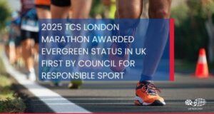White text over a photo of feet running on a road: 2025 TCS LONDON MARATHON AWARDED EVERGREEN STATUS IN UK FIRST BY COUNCIL FOR RESPONSIBLE SPORT﻿