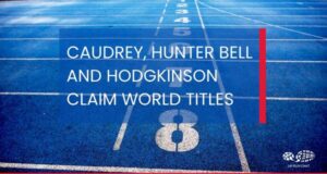 White text over a blue athletics track: Caudrey, Hunter Bell and Hodgkinson claim World Titles