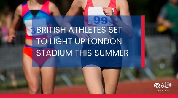 British athletes to light up London BRITISH ATHLETES SET TO LIGHT UP LONDON STADIUM THIS SUMMER (Text overlays a photo of two female athletes on a running track)